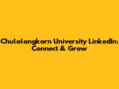 Chulalongkorn University LinkedIn: Connect & Grow
