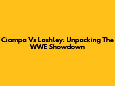 Ciampa Vs Lashley: Unpacking The WWE Showdown