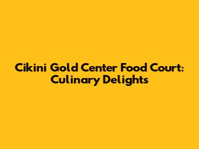 Cikini Gold Center Food Court: Culinary Delights