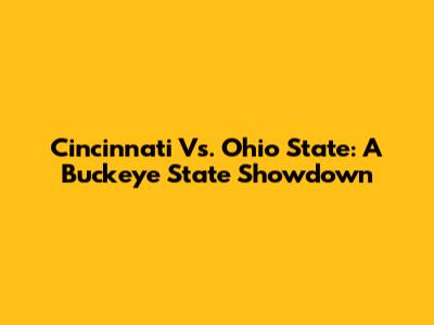 Cincinnati Vs. Ohio State: A Buckeye State Showdown