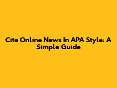 Cite Online News In APA Style: A Simple Guide