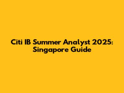 Citi IB Summer Analyst 2025: Singapore Guide