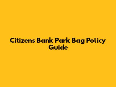 Citizens Bank Park Bag Policy Guide