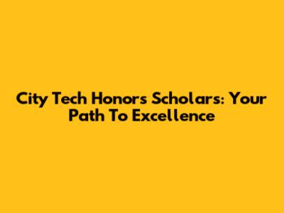 City Tech Honors Scholars: Your Path To Excellence