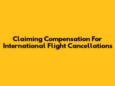 Claiming Compensation For International Flight Cancellations