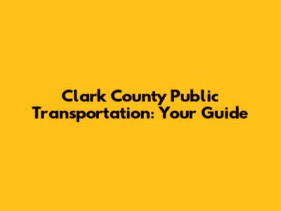 Clark County Public Transportation: Your Guide