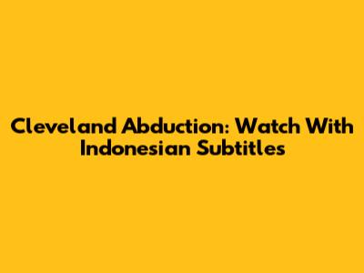 Cleveland Abduction: Watch With Indonesian Subtitles