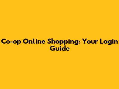 Co-op Online Shopping: Your Login Guide