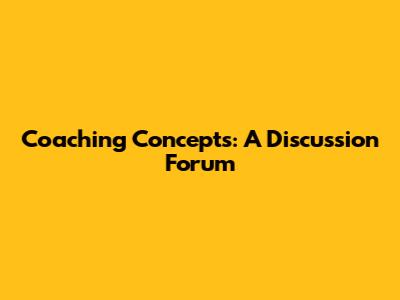 Coaching Concepts: A Discussion Forum