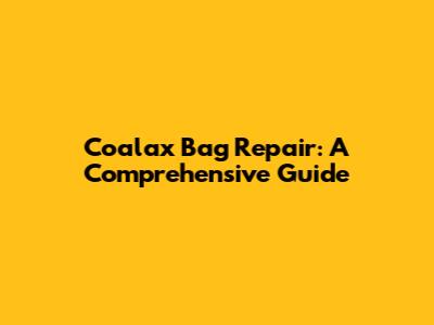 Coalax Bag Repair: A Comprehensive Guide