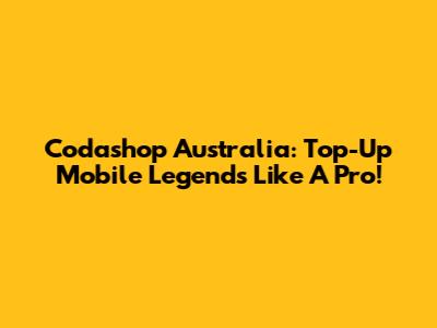Codashop Australia: Top-Up Mobile Legends Like A Pro!
