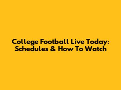 College Football Live Today: Schedules & How To Watch