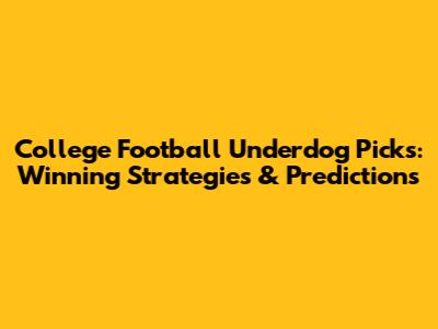 College Football Underdog Picks: Winning Strategies & Predictions
