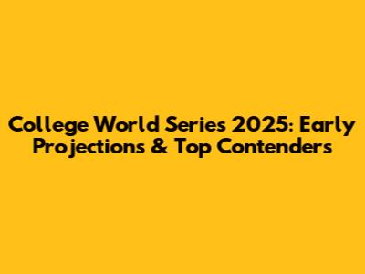 College World Series 2025: Early Projections & Top Contenders