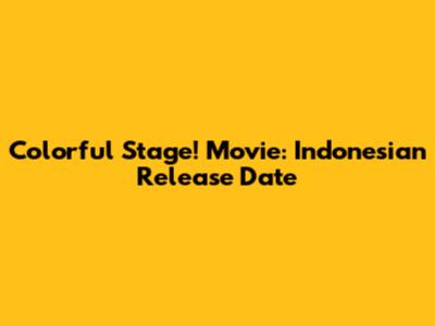 Colorful Stage! Movie: Indonesian Release Date