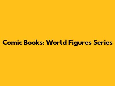 Comic Books: World Figures Series