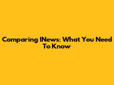 Comparing INews: What You Need To Know