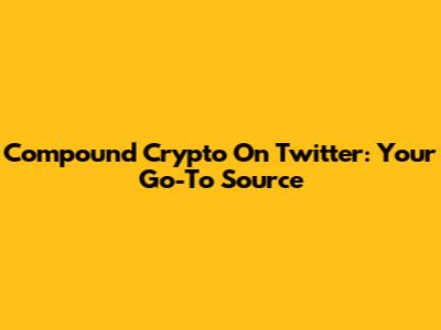 Compound Crypto On Twitter: Your Go-To Source