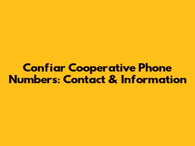 Confiar Cooperative Phone Numbers: Contact & Information