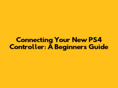 Connecting Your New PS4 Controller: A Beginner's Guide