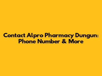 Contact Alpro Pharmacy Dungun: Phone Number & More