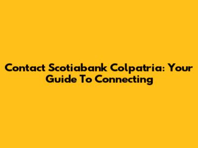Contact Scotiabank Colpatria: Your Guide To Connecting