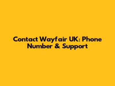 Contact Wayfair UK: Phone Number & Support