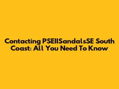 Contacting PSEIISandalsSE South Coast: All You Need To Know