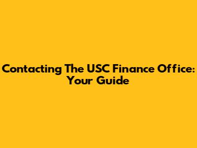 Contacting The USC Finance Office: Your Guide