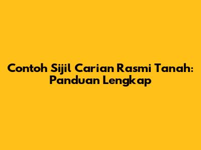 Contoh Sijil Carian Rasmi Tanah: Panduan Lengkap