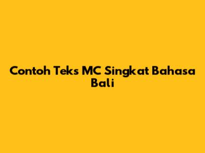 Contoh Teks MC Singkat Bahasa Bali