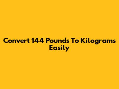 Convert 144 Pounds To Kilograms Easily