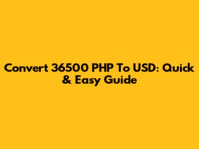 Convert 36500 PHP To USD: Quick & Easy Guide