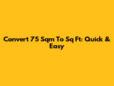 Convert 75 Sqm To Sq Ft: Quick & Easy