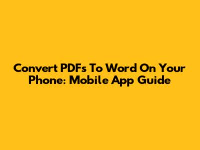 Convert PDFs To Word On Your Phone: Mobile App Guide