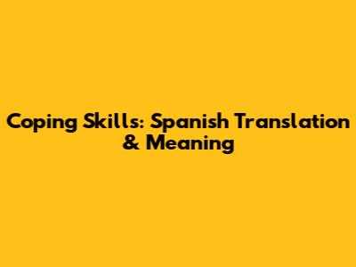 Coping Skills: Spanish Translation & Meaning