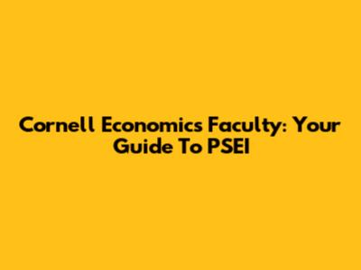 Cornell Economics Faculty: Your Guide To PSEI
