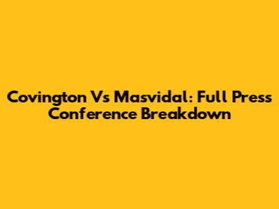 Covington Vs Masvidal: Full Press Conference Breakdown