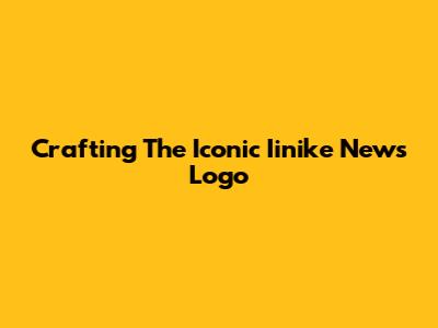 Crafting The Iconic Iinike News Logo