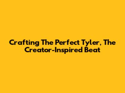 Crafting The Perfect Tyler, The Creator-Inspired Beat