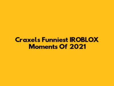 Craxel's Funniest IROBLOX Moments Of 2021