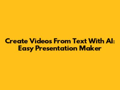 Create Videos From Text With AI: Easy Presentation Maker
