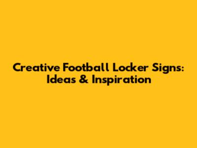 Creative Football Locker Signs: Ideas & Inspiration
