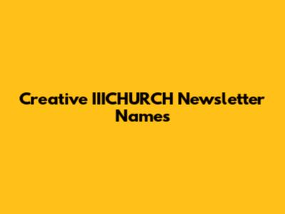 Creative IIICHURCH Newsletter Names