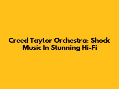 Creed Taylor Orchestra: Shock Music In Stunning Hi-Fi