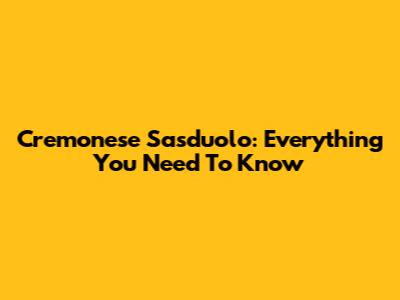 Cremonese Sasduolo: Everything You Need To Know