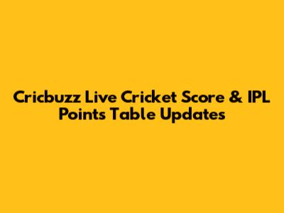 Cricbuzz Live Cricket Score & IPL Points Table Updates
