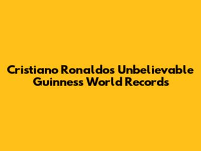 Cristiano Ronaldo's Unbelievable Guinness World Records