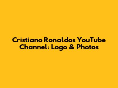 Cristiano Ronaldo's YouTube Channel: Logo & Photos