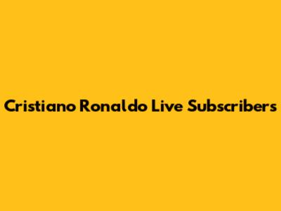 Cristiano Ronaldo Live Subscribers